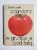 POMIDORY W GRUNCIE I POD FOLIĄ - J. Skierkowski 1987